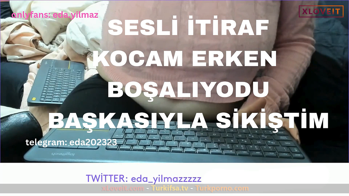 Seks Hikayesi itiraf Eda Yılmaz Başkasıyla sikiştim
